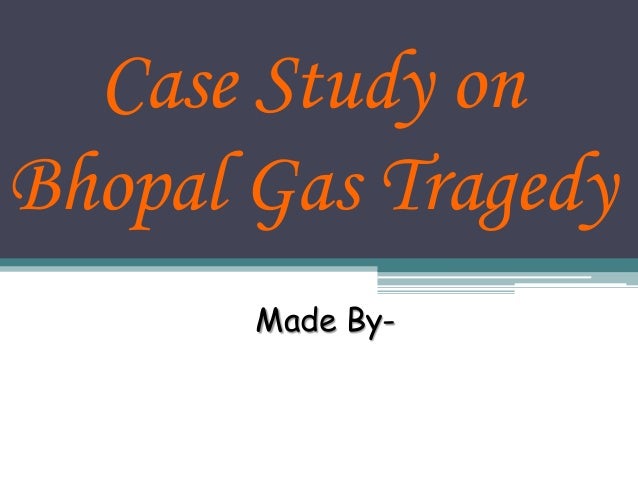 case study on bhopal gas tragedy ppt case study on bhopal gas tragedy ppt